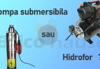 Hidrofor sau pompa submersibilă