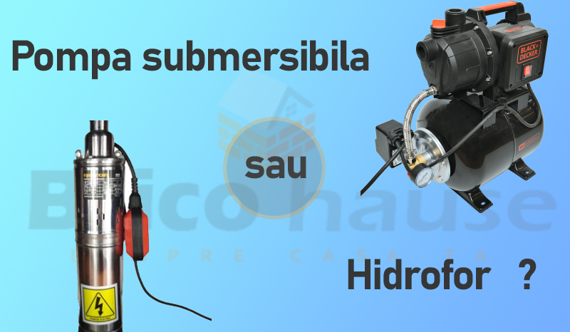 Hidrofor sau pompa submersibilă
